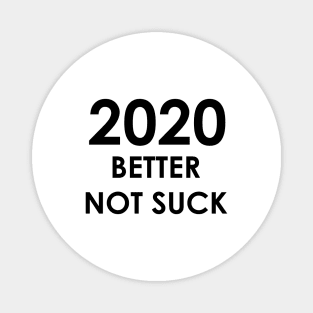 2020 Better Not Suck (black) Magnet